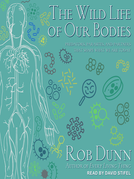 Title details for The Wild Life of Our Bodies by Rob Dunn - Available